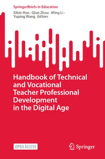 Handbook of Technical and Vocational Teacher Professional Development in the Digital Age by Xibin Han