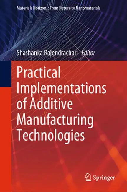 Practical Implementations of Additive Manufacturing Technologies by Shashanka Rajendrachari