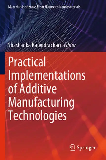 Practical Implementations of Additive Manufacturing Technologies by Shashanka Rajendrachari