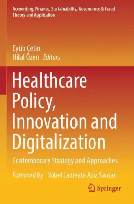 Healthcare Policy, Innovation and Digitalization: Contemporary Strategy and Approaches by Eyüp Çetin