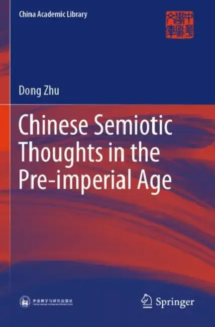 Chinese Semiotic Thoughts in the Pre-imperial Age by Dong Zhu