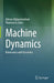 Machine Dynamics: Kinematics and Dynamics by Alireza Abbasimoshaei