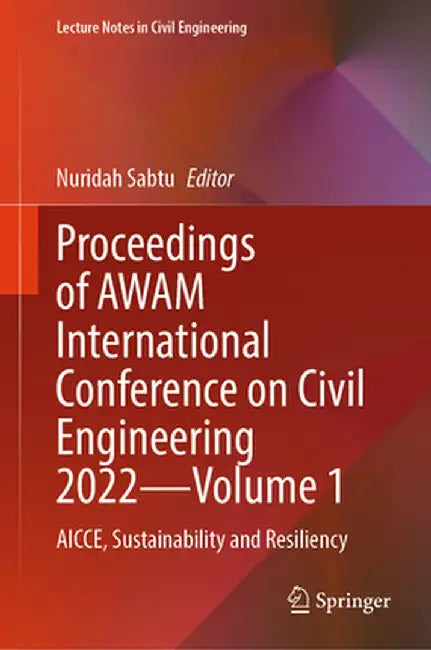 Proceedings of Awam International Conference on Civil Engineering 2022--Volume 1: Aicce, Sustainability and Resiliency by Nuridah Sabtu