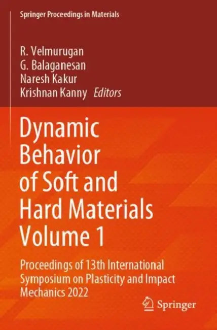 Dynamic Behavior of Soft and Hard Materials: Proceedings of 13th International Symposium on Plasticity and Impact Mechanics 2022 by R. Velmurugan
