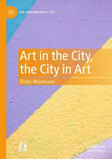 Art in the City, the City in Art by Elisha Masemann
