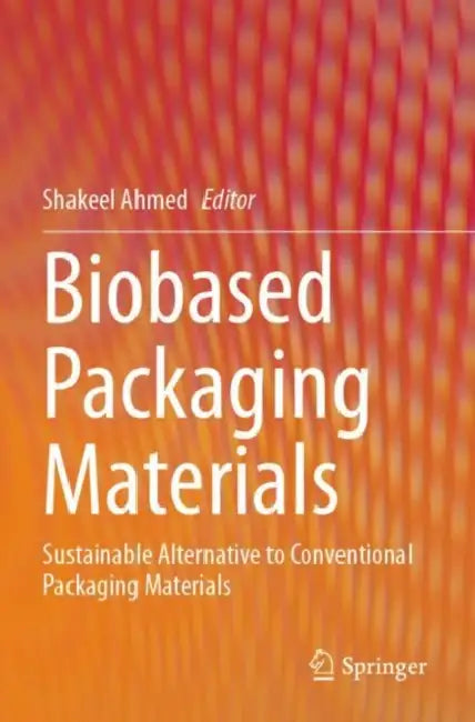Biobased Packaging Materials: Sustainable Alternative to Conventional Packaging Materials by Shakeel Ahmed