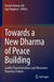 Towards a New Dharma of Peace Building: Conflict Transformations and Alternative Planetary Futures by Ananta Kumar Giri