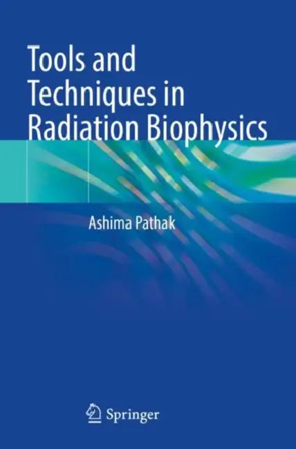 Tools and Techniques in Radiation Biophysics by Ashima Pathak
