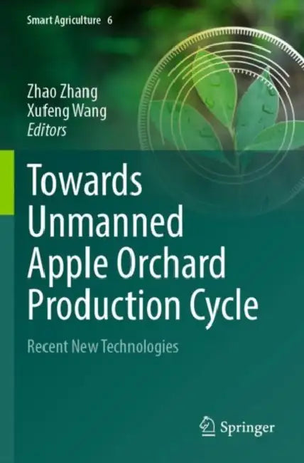 Towards Unmanned Apple Orchard Production Cycle: Recent New Technologies by Zhao Zhang