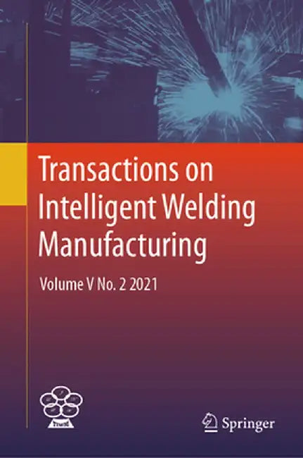 Transactions on Intelligent Welding Manufacturing: Volume V No. 2 2021 by Shanben Chen