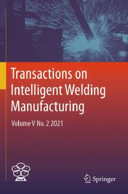 Transactions on Intelligent Welding Manufacturing, No. 2 2021 by Shanben Chen