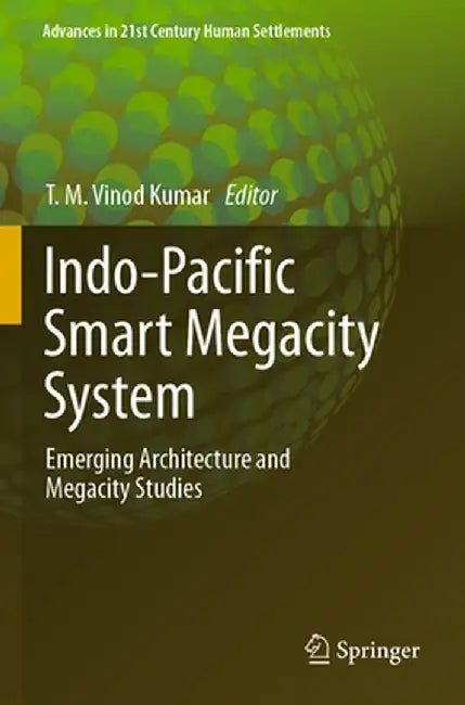 Indo-Pacific Smart Megacity System: Emerging Architecture and Megacity Studies by T. M. Vinod Kumar