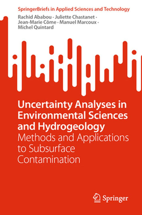 Uncertainty Analyses in Environmental Sciences and Hydrogeology: Methods and Applications to Subsurface Contamination by Rachid Ababou