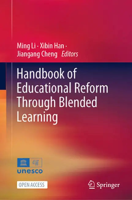 Handbook of Educational Reform Through Blended Learning by Ming Li