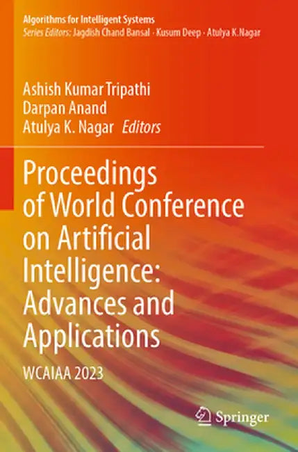 Proceedings of World Conference on Artificial Intelligence: Advances and Applications: Wcaiaa 2023 by Ashish Kumar Tripathi
