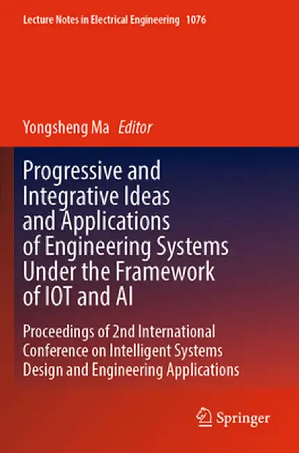 Progressive and Integrative Ideas and Applications of Engineering Systems Under the Framework of Iot and AI: Proceedings of 2nd International Conferen by Yongsheng Ma