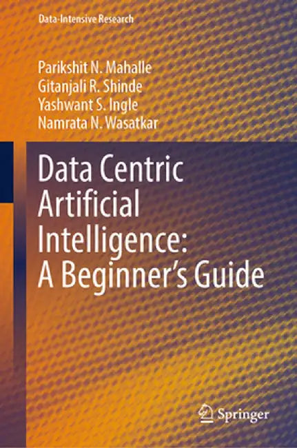 Data Centric Artificial Intelligence: A Beginner's Guide by Parikshit N. Mahalle