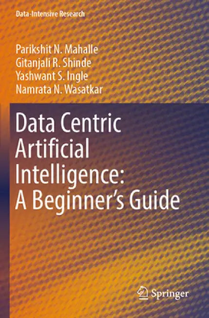 Data Centric Artificial Intelligence: A Beginner's Guide by Parikshit N. Mahalle