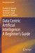 Data Centric Artificial Intelligence: A Beginner's Guide by Parikshit N. Mahalle