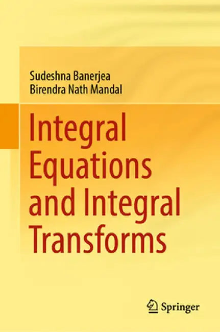 Integral Equations and Integral Transforms by Sudeshna Banerjea
