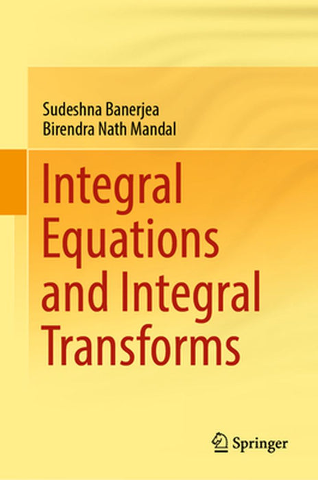 Integral Equations and Integral Transforms by Sudeshna Banerjea