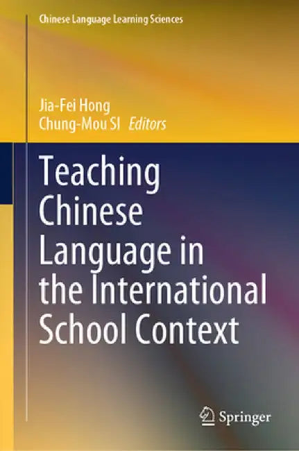 Teaching Chinese Language in the International School Context by Jia-Fei Hong