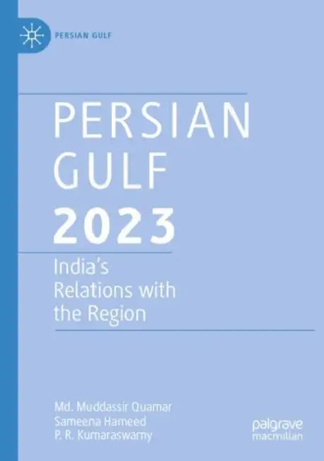 Persian Gulf 2023: India’s Relations with the Region by Md. Muddassir Quamar