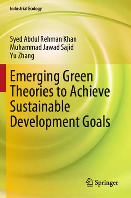 Emerging Green Theories to Achieve Sustainable Development Goals by Syed Abdul Rehman Khan