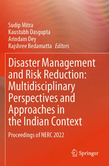 Disaster Management and Risk Reduction: Multidisciplinary Perspectives and Approaches in the Indian Context: Proceedings of Nerc 2022 by Sudip Mitra