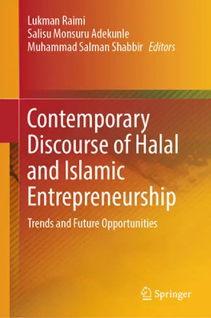Contemporary Discourse of Halal and Islamic Entrepreneurship: Trends and Future Opportunities by Lukman Raimi