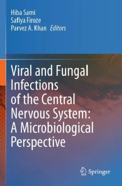 Viral and Fungal Infections of the Central Nervous: A Microbiological Perspective by Hiba Sami