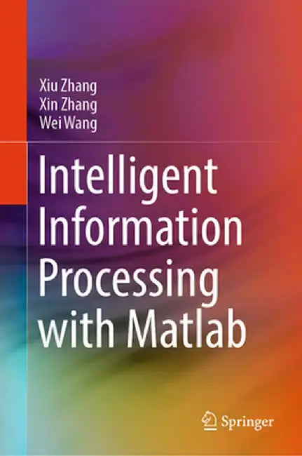 Intelligent Information Processing with MATLAB by Xiu Zhang