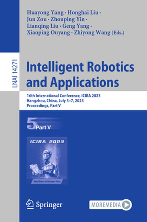 Intelligent Robotics and Applications: 16th International Conference, Icira 2023, Hangzhou, China, July 5-7, 2023, Proceedings, Part V by Huayong Yang