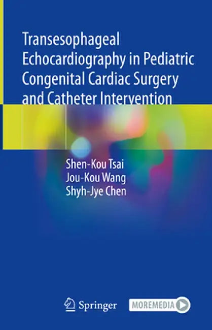 Transesophageal Echocardiography in Pediatric Congenital Cardiac Surgery and Catheter Intervention by Shen-Kou Tsai