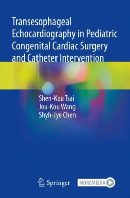 Transesophageal Echocardiography in Pediatric Congenital Cardiac Surgery and Catheter Intervention by Shen-Kou Tsai