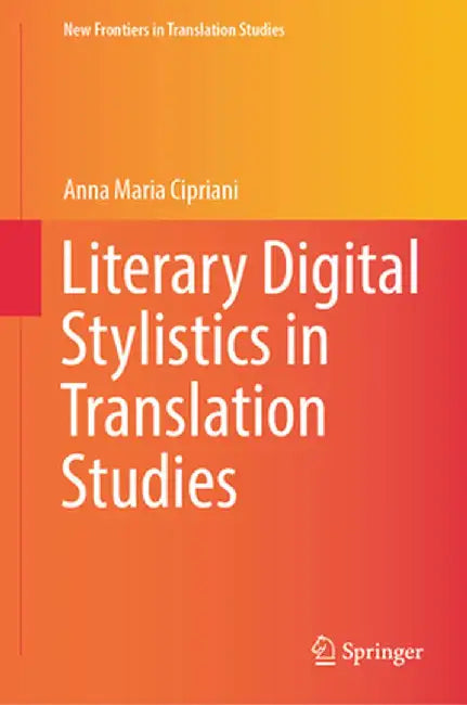 Literary Digital Stylistics in Translation Studies by Anna Maria Cipriani