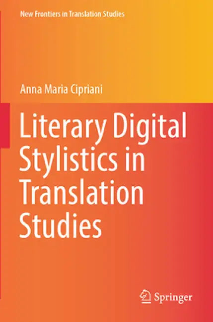 Literary Digital Stylistics in Translation Studies by Anna Maria Cipriani