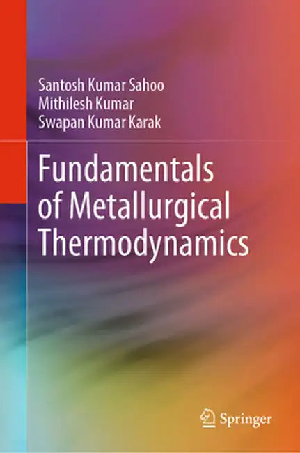 Fundamentals of Metallurgical Thermodynamics by Santosh Kumar Sahoo