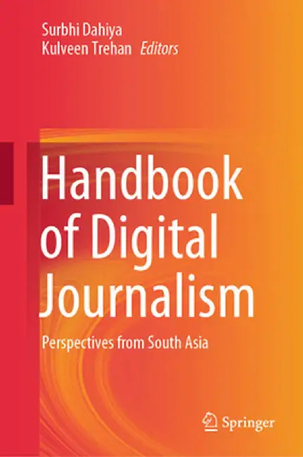 Handbook of Digital Journalism: Perspectives from South Asia by Surbhi Dahiya, Kulveen Trehan