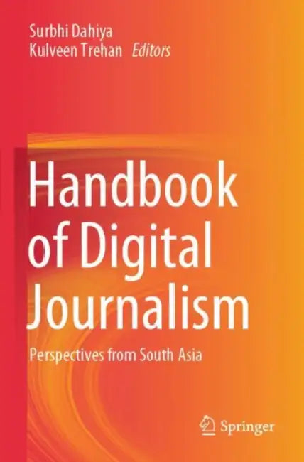 Handbook of Digital Journalism: Perspectives from South Asia by Surbhi Dahiya