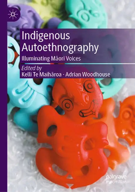 Indigenous Autoethnography: Illuminating Māori Voices by Kelli Te Maihāroa