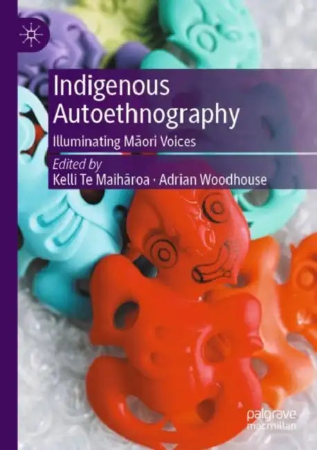 Indigenous Autoethnography: Illuminating Maori Voices by Kelli Te Maihāroa