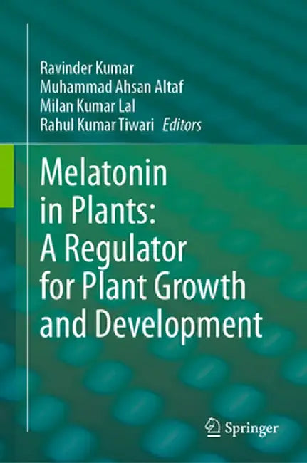 Melatonin in Plants: A Regulator for Plant Growth and Development by Ravinder Kumar