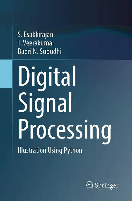 Digital Signal Processing: Illustration Using Python by S Esakkirajan