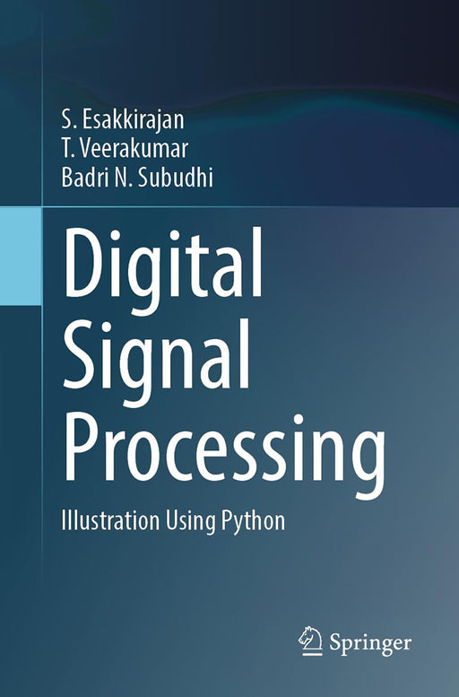 Digital Signal Processing: Illustration Using Python by S Esakkirajan