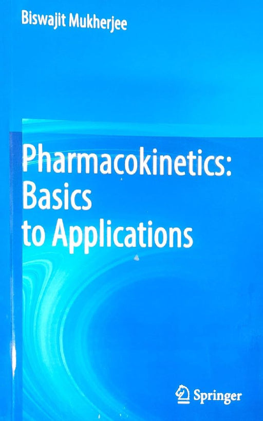 Pharmacokinetics Basics To Applications  by Mukherjee B.