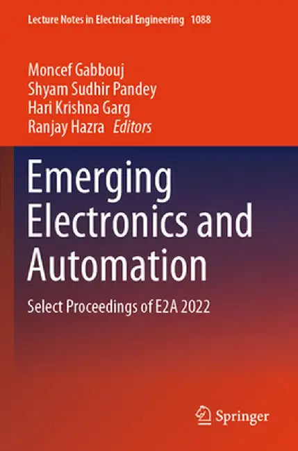 Emerging Electronics and Automation: Select Proceedings of E2a 2022 by Moncef Gabbouj