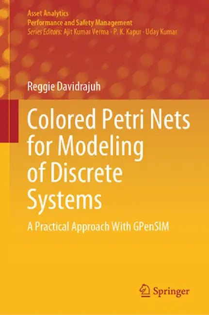 Colored Petri Nets for Modeling of Discrete Systems: A Practical Approach with Gpensim by Reggie Davidrajuh