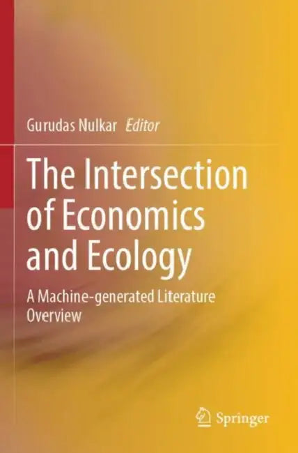 The Intersection of Economics and Ecology: A Machine-Generated Literature Overview by Gurudas Nulkar