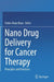 Nano Drug Delivery for Cancer Therapy: Principles and Practices by Firdos Alam Khan